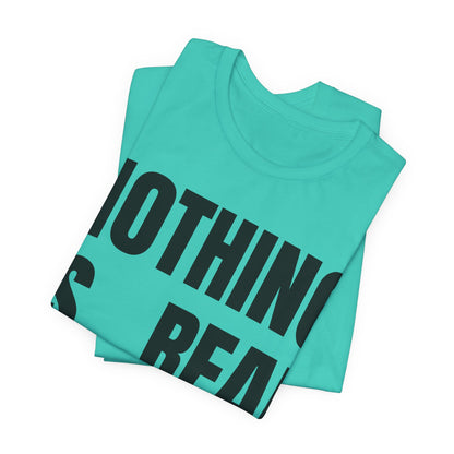 Nothing Is Real Graphic Tee