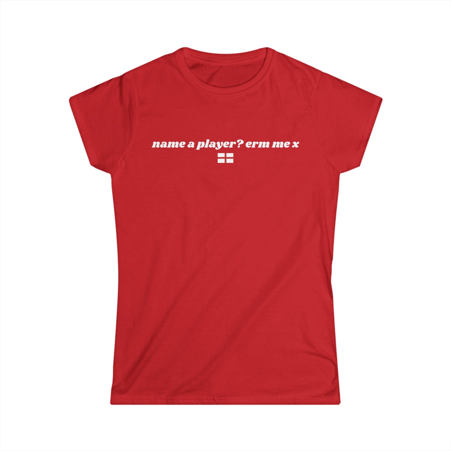 "name a player? erm me x" World Cup Women's Tee