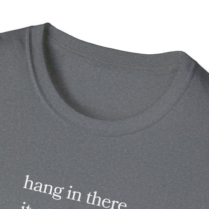 hang in there, it gets worse T-Shirt