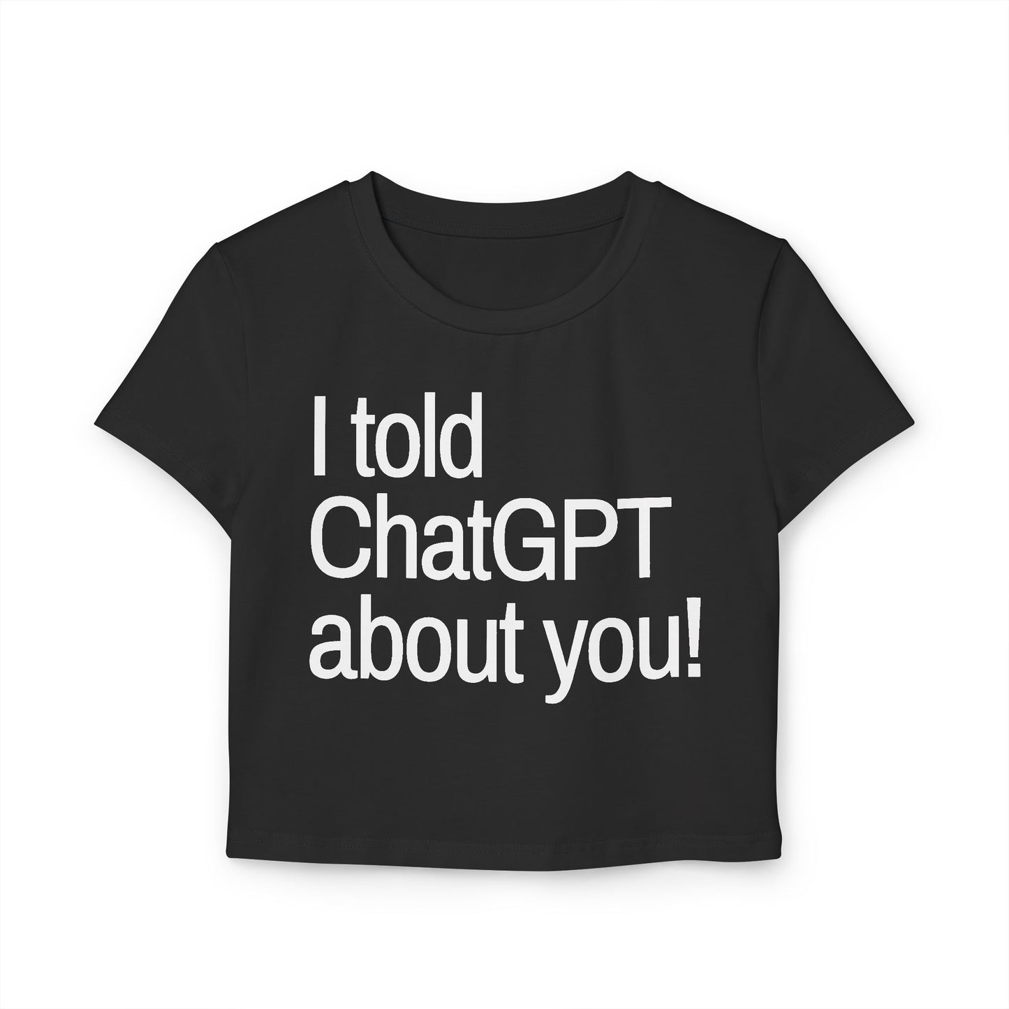 „Ich habe ChatGPT von dir erzählt“ Baby-T-Shirt für Damen