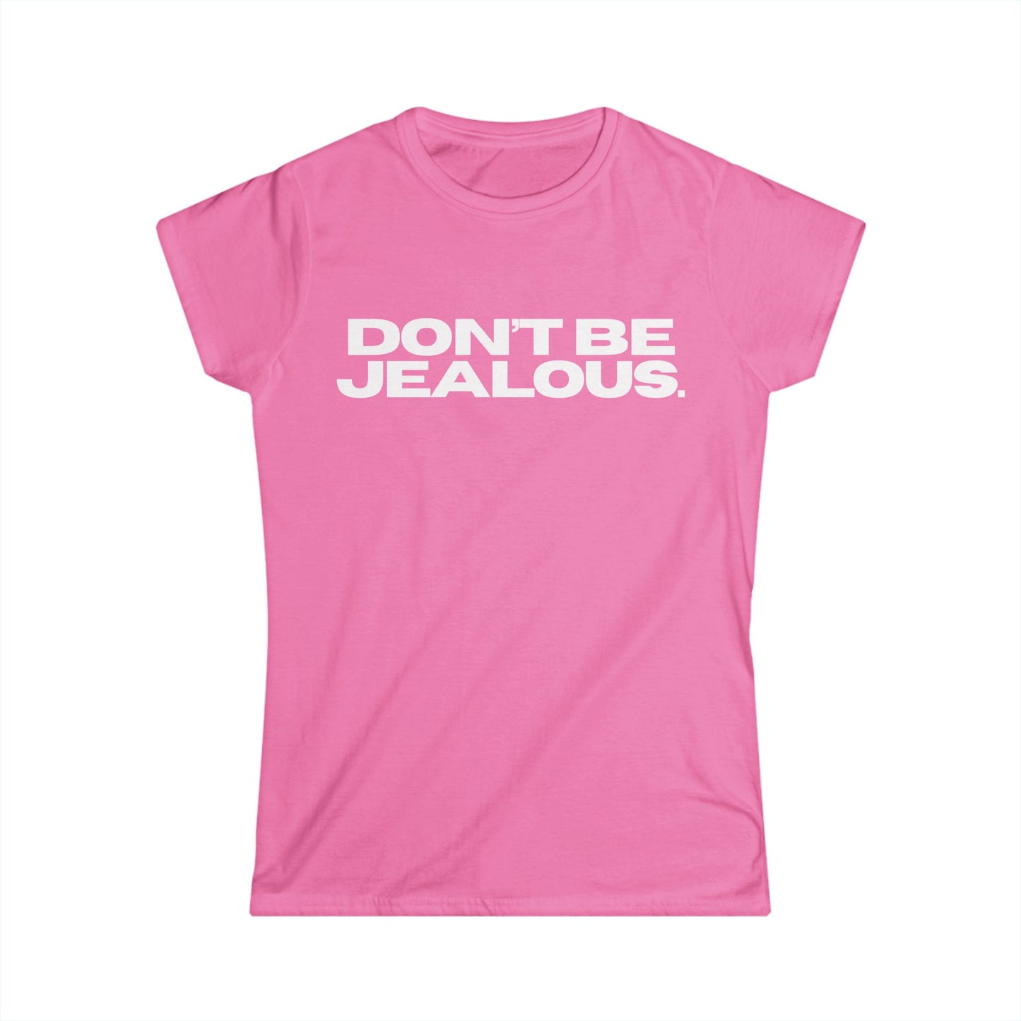 DON'T BE JEALOUS Women's Fitted Tee