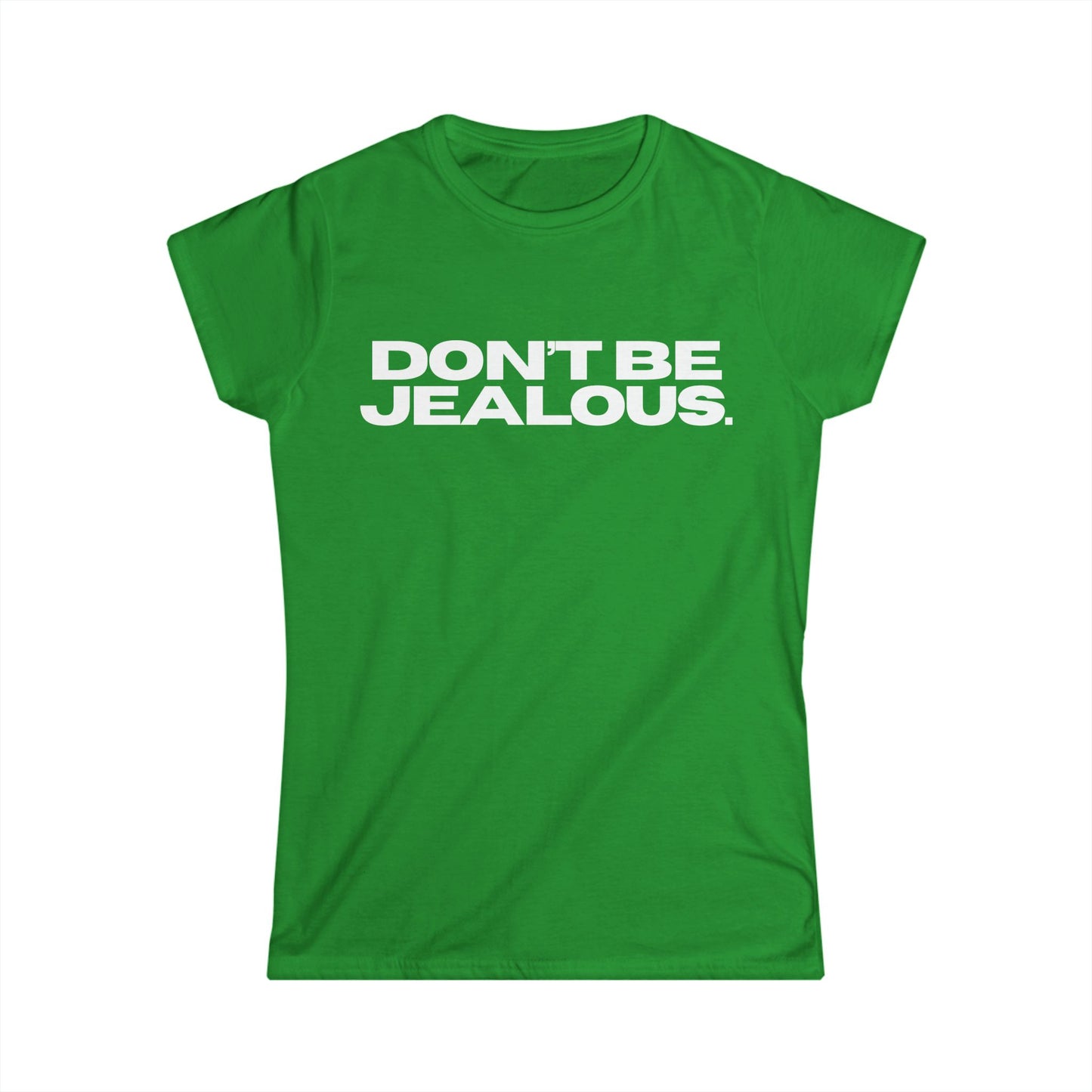DON'T BE JEALOUS Women's Fitted Tee