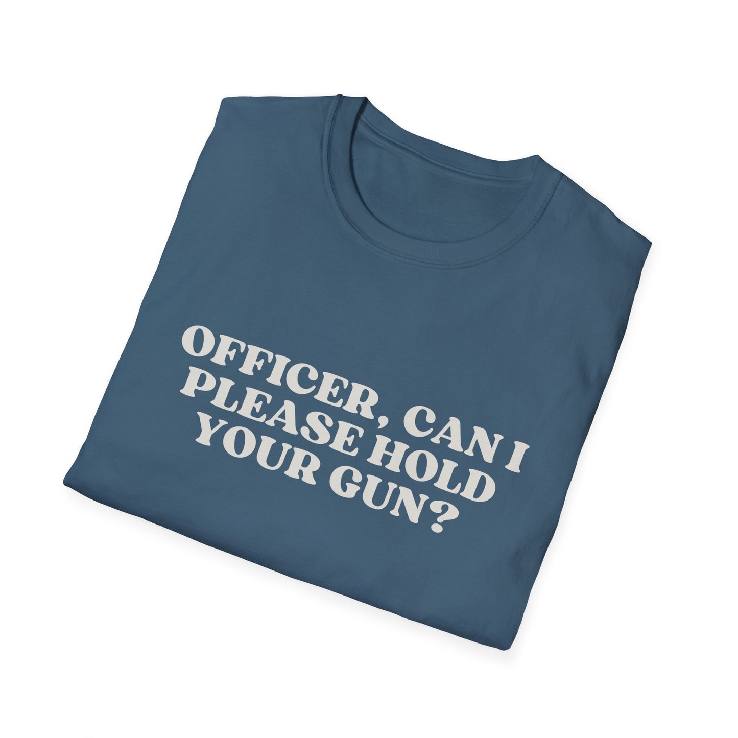 Police Officer Can I Please Hold Your Gun T-Shirt