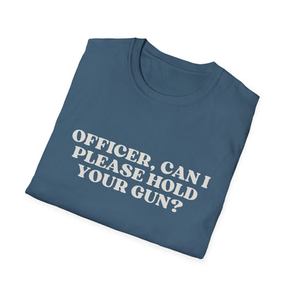 Police Officer Can I Please Hold Your Gun T-Shirt