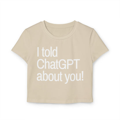 „Ich habe ChatGPT von dir erzählt“ Baby-T-Shirt für Damen