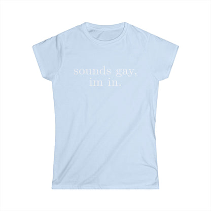 sounds gay im in Women's Fitted Tee