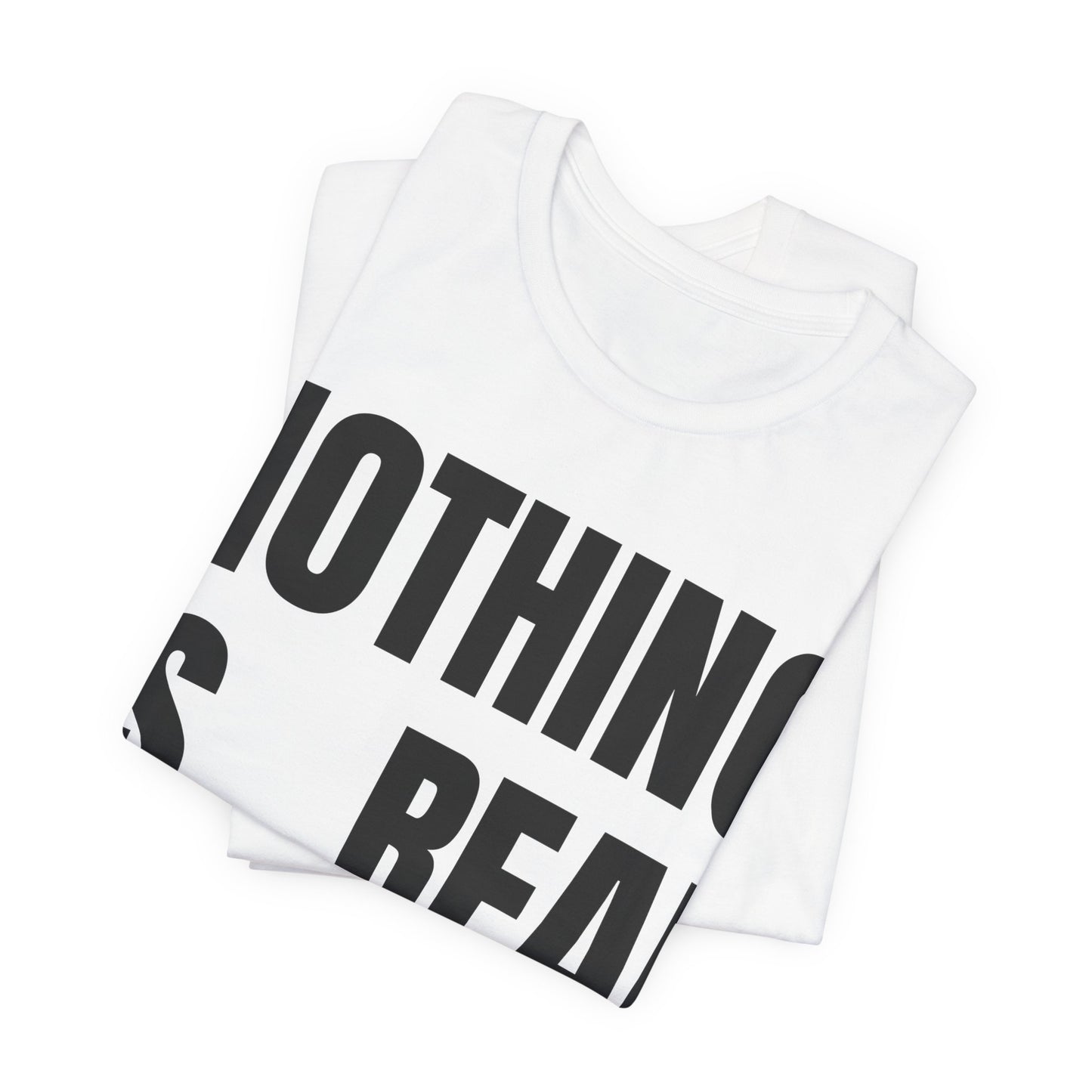 Nothing Is Real Graphic Tee