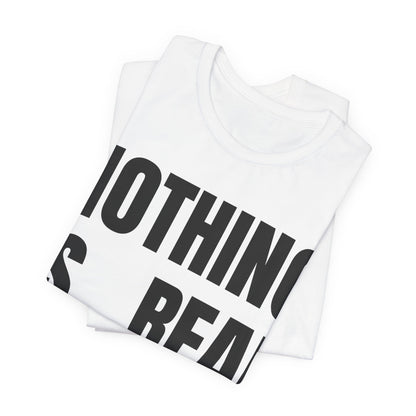 Nothing Is Real Graphic Tee