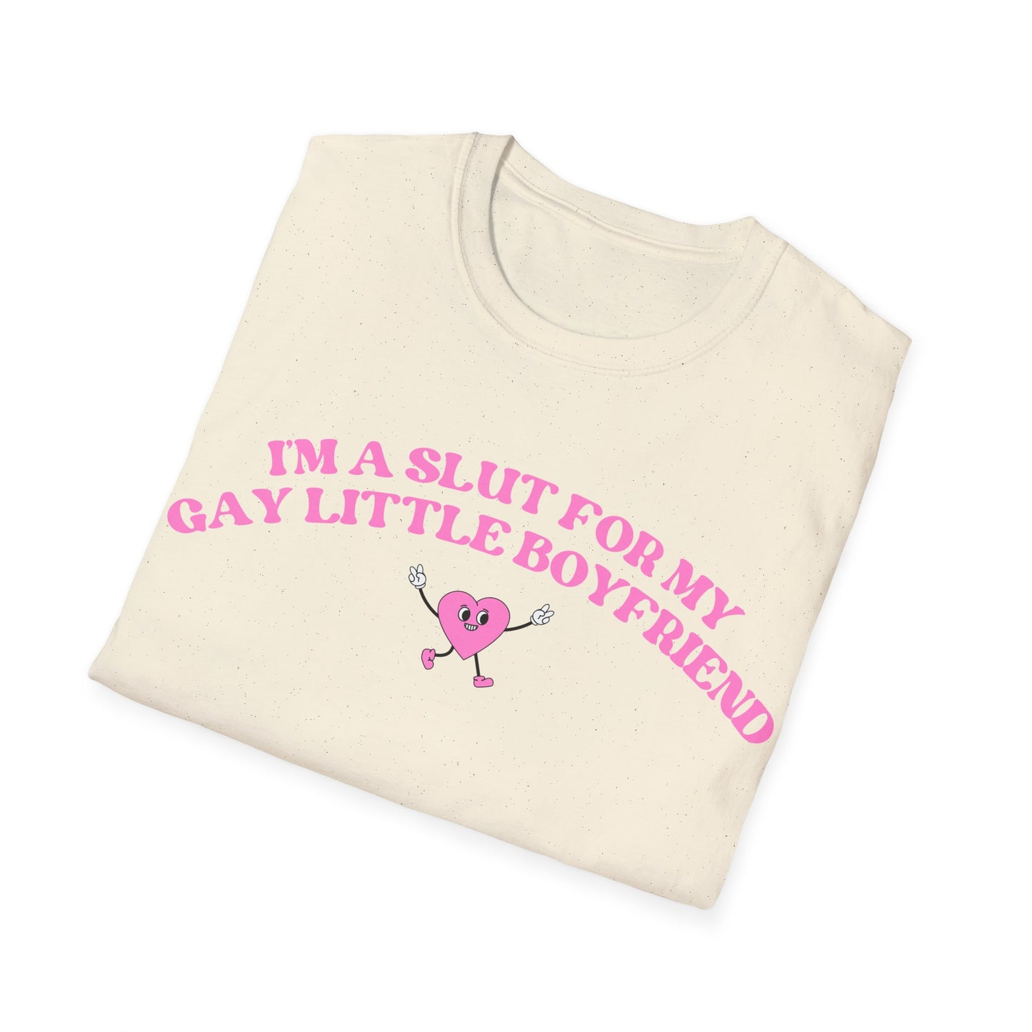 Im a Slut for My Gay Little Boyfriend T-Shirt