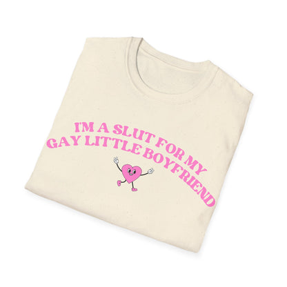 Im a Slut for My Gay Little Boyfriend T-Shirt