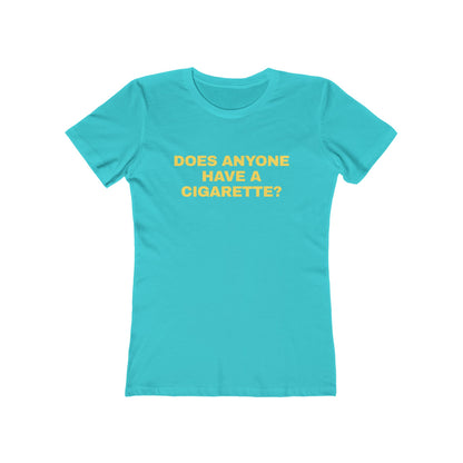 DOES ANYONE HAVE A CIGARETTE? Women's Graphic Tee