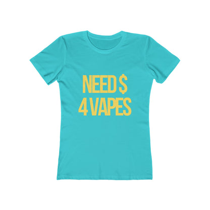 NEED $ 4 VAPES Women's Graphic Tee