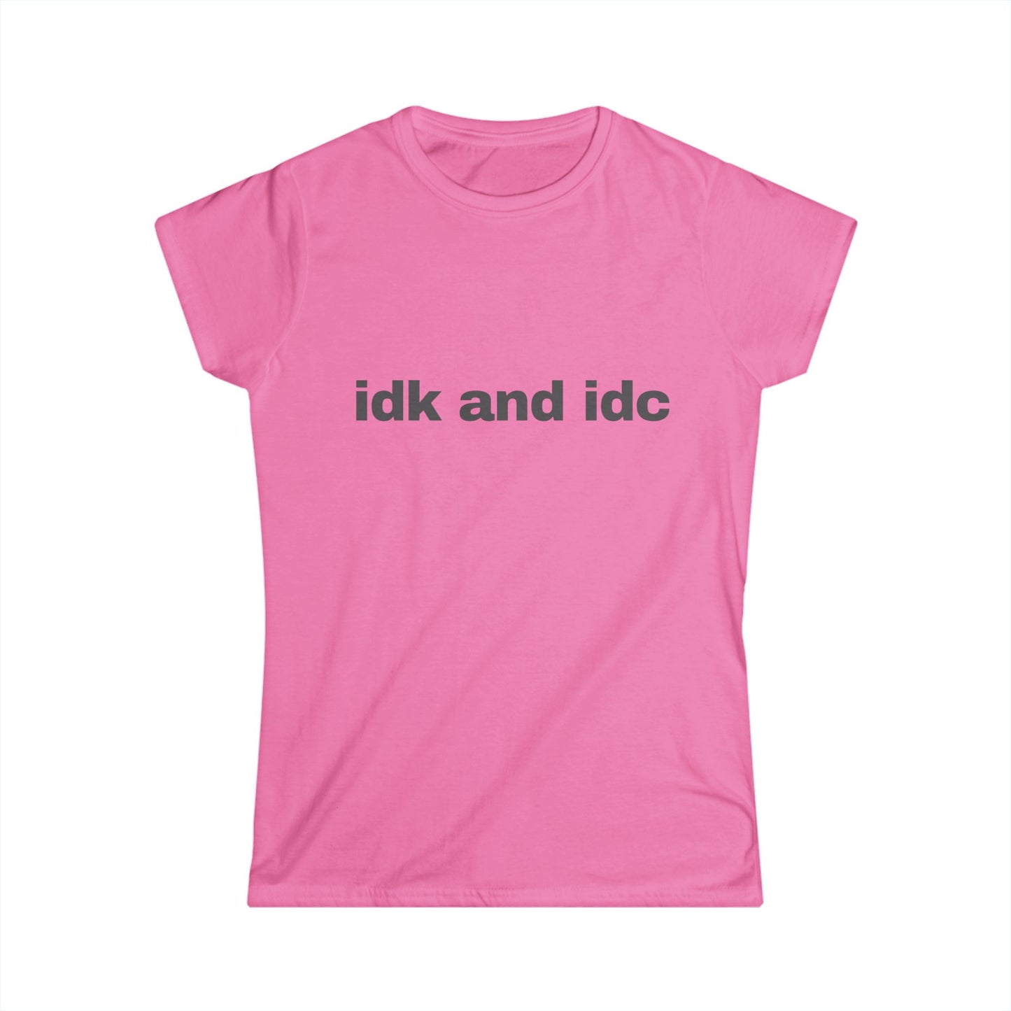 idk and idc Women's Tee