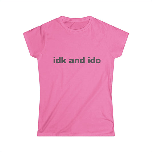 idk and idc Women's Tee