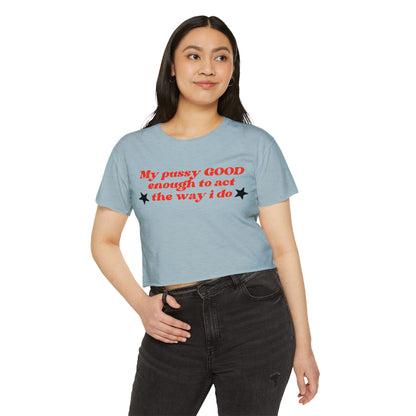 "Mi coño es LO SUFICIENTEMENTE BUENO como para actuar como lo hago" Crop Top