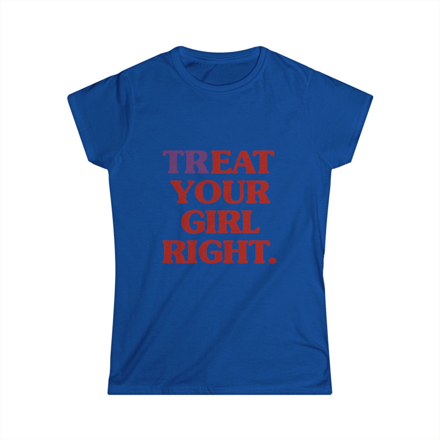 Treat Your Girl Right Women's Fitted Tee