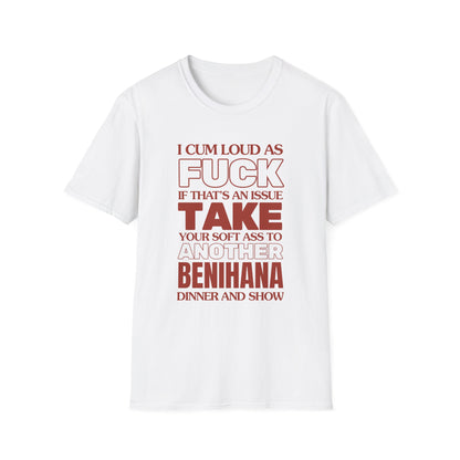 Ich komme laut wie die Hölle, bring deinen weichen Arsch zu einem anderen Benihana T-Shirt