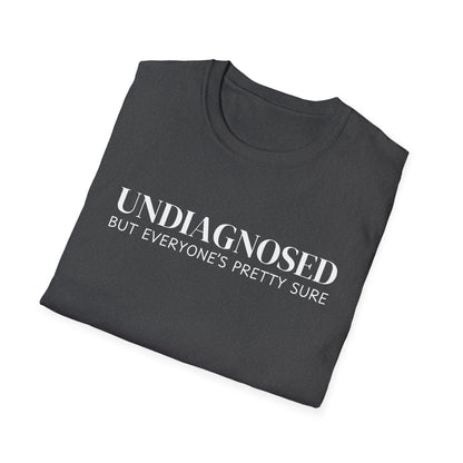 Undiagnosed But Everyone's Pretty Sure T-Shirt