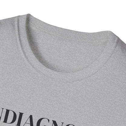 Undiagnosed But Everyone's Pretty Sure T-Shirt