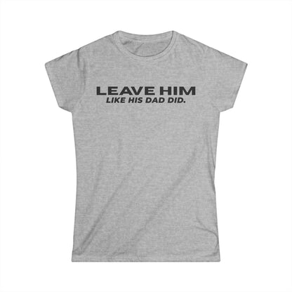 Camiseta Entallada de Mujer «Déjalo como su papá dejó a las mujeres»