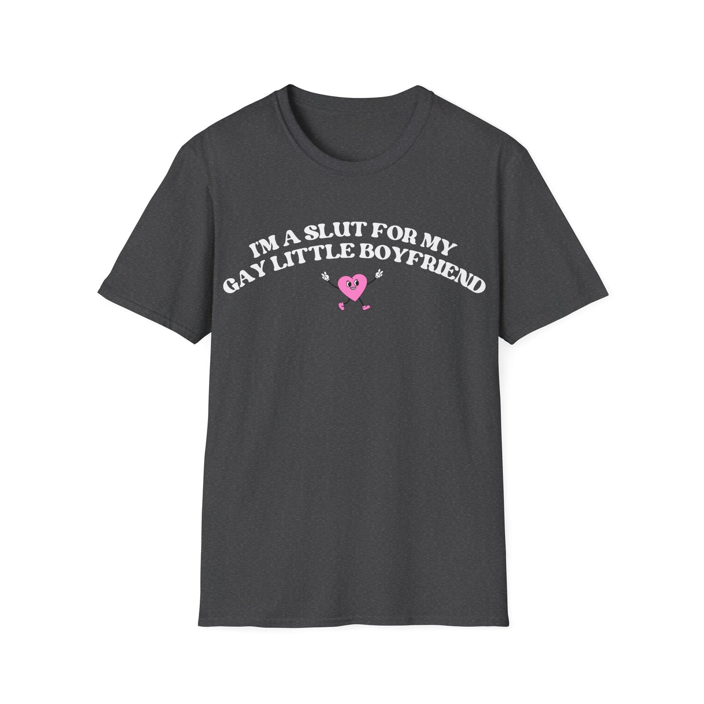 Im a Slut for My Gay Little Boyfriend T-Shirt