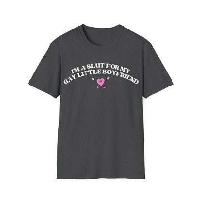 Im a Slut for My Gay Little Boyfriend T-Shirt