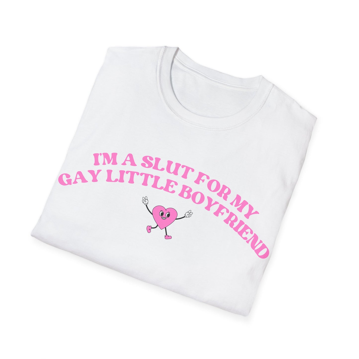 Im a Slut for My Gay Little Boyfriend T-Shirt