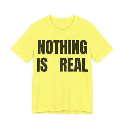 Nothing Is Real Graphic Tee