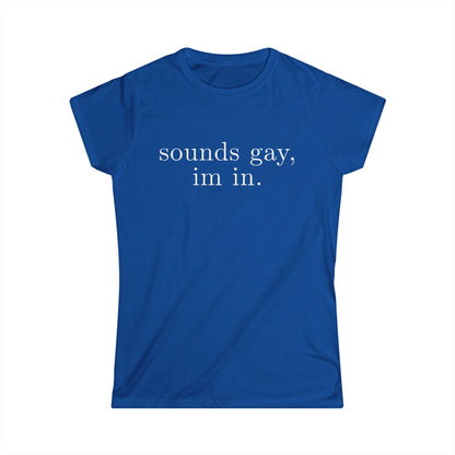 sounds gay im in Women's Fitted Tee