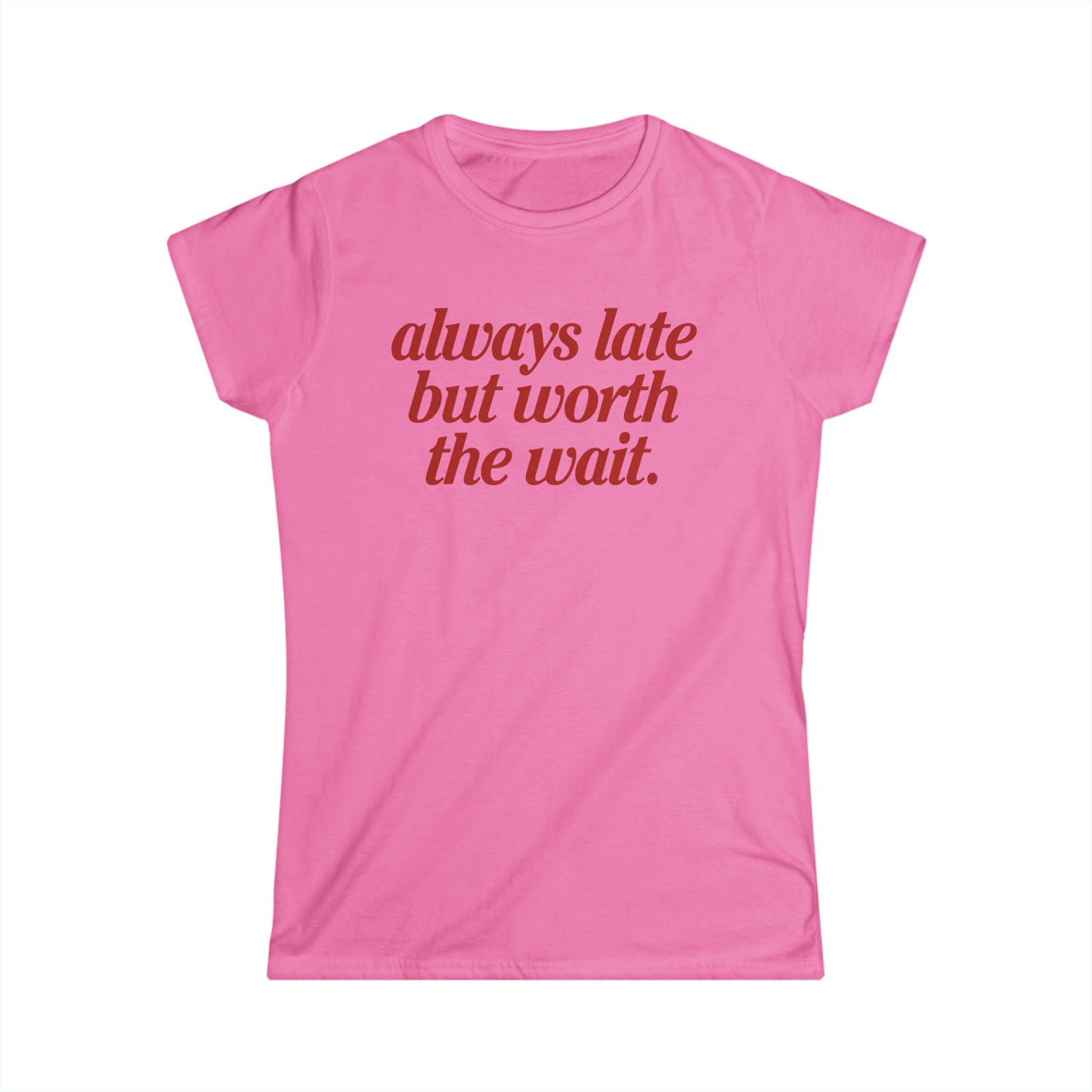 Always Late But Worth The Wait Women's Fitted Tee