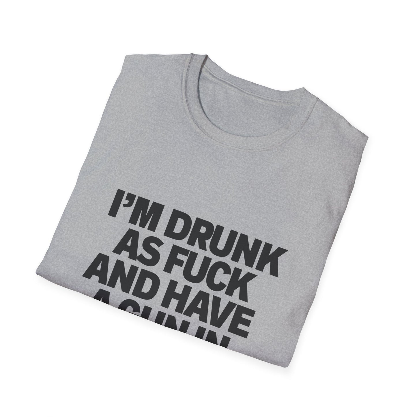 Im Drunk As F*ck And Have A Gun In My Pocket T-Shirt