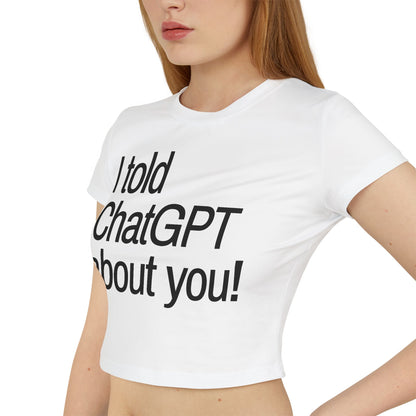 „Ich habe ChatGPT von dir erzählt“ Baby-T-Shirt für Damen