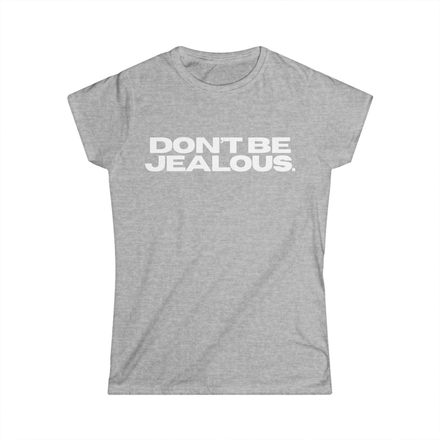DON'T BE JEALOUS Women's Fitted Tee