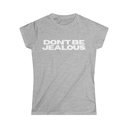 DON'T BE JEALOUS Women's Fitted Tee