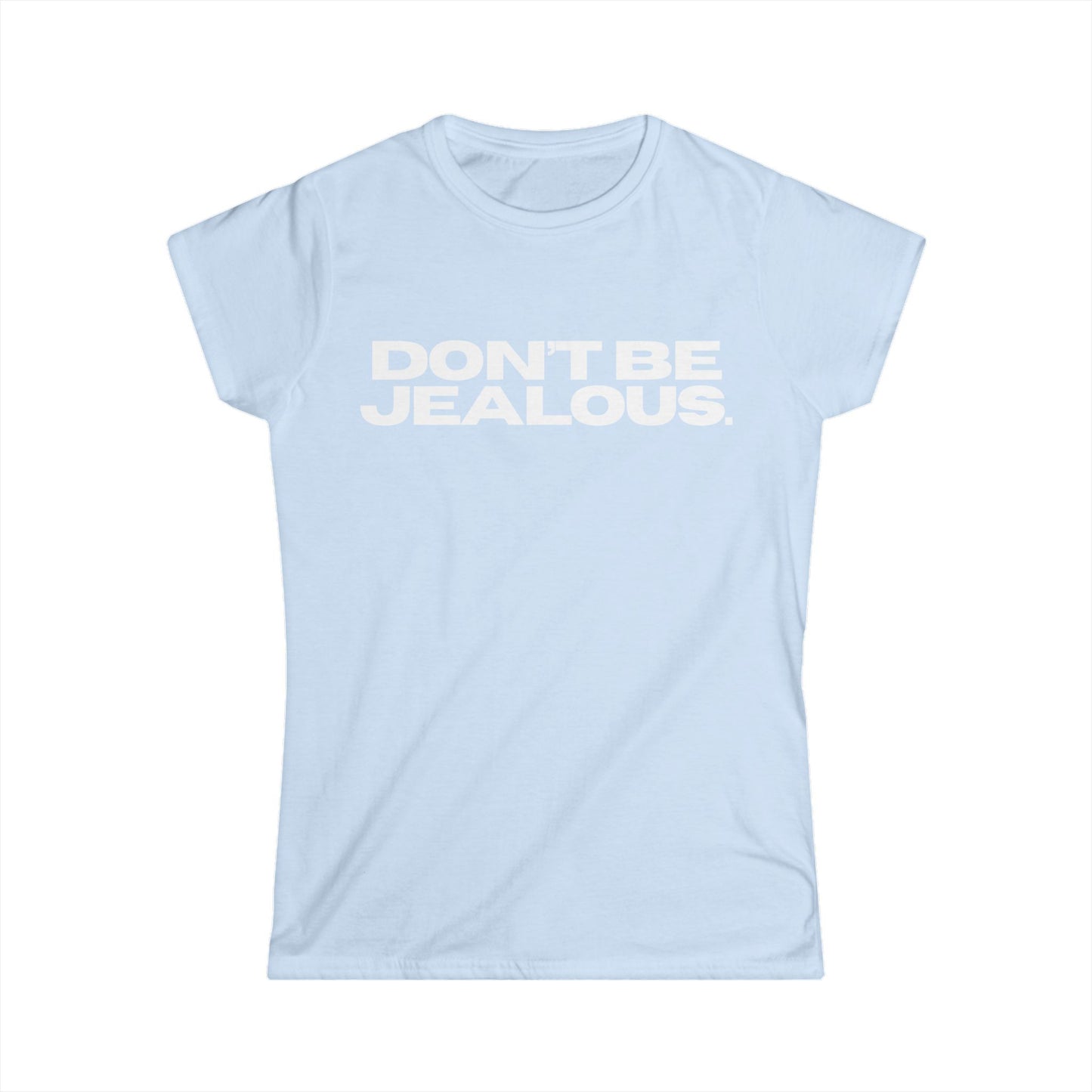 DON'T BE JEALOUS Women's Fitted Tee