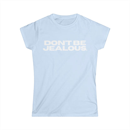 DON'T BE JEALOUS Women's Fitted Tee