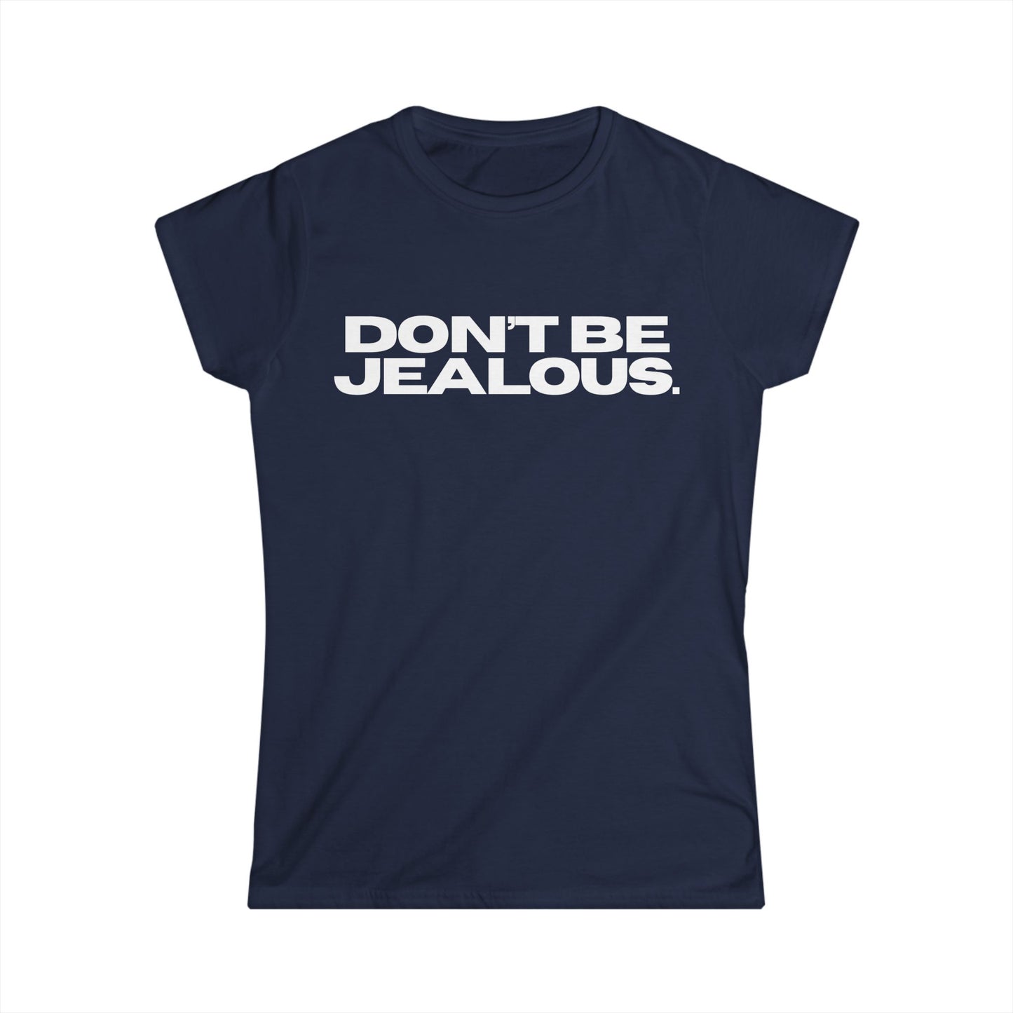DON'T BE JEALOUS Women's Fitted Tee