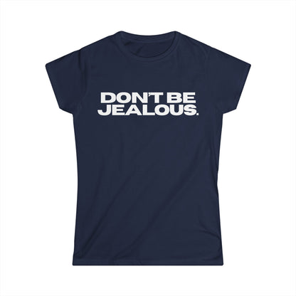 DON'T BE JEALOUS Women's Fitted Tee
