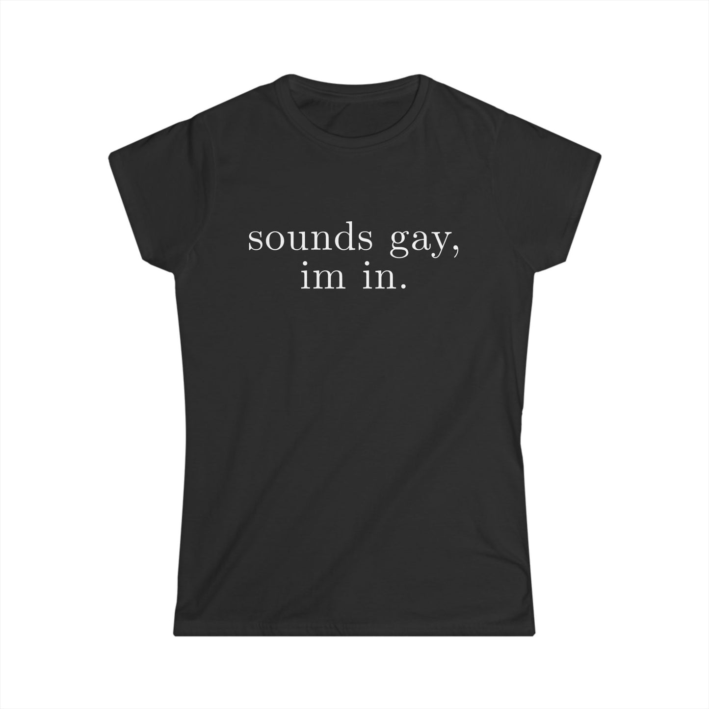 sounds gay im in Women's Fitted Tee