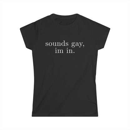 sounds gay im in Women's Fitted Tee