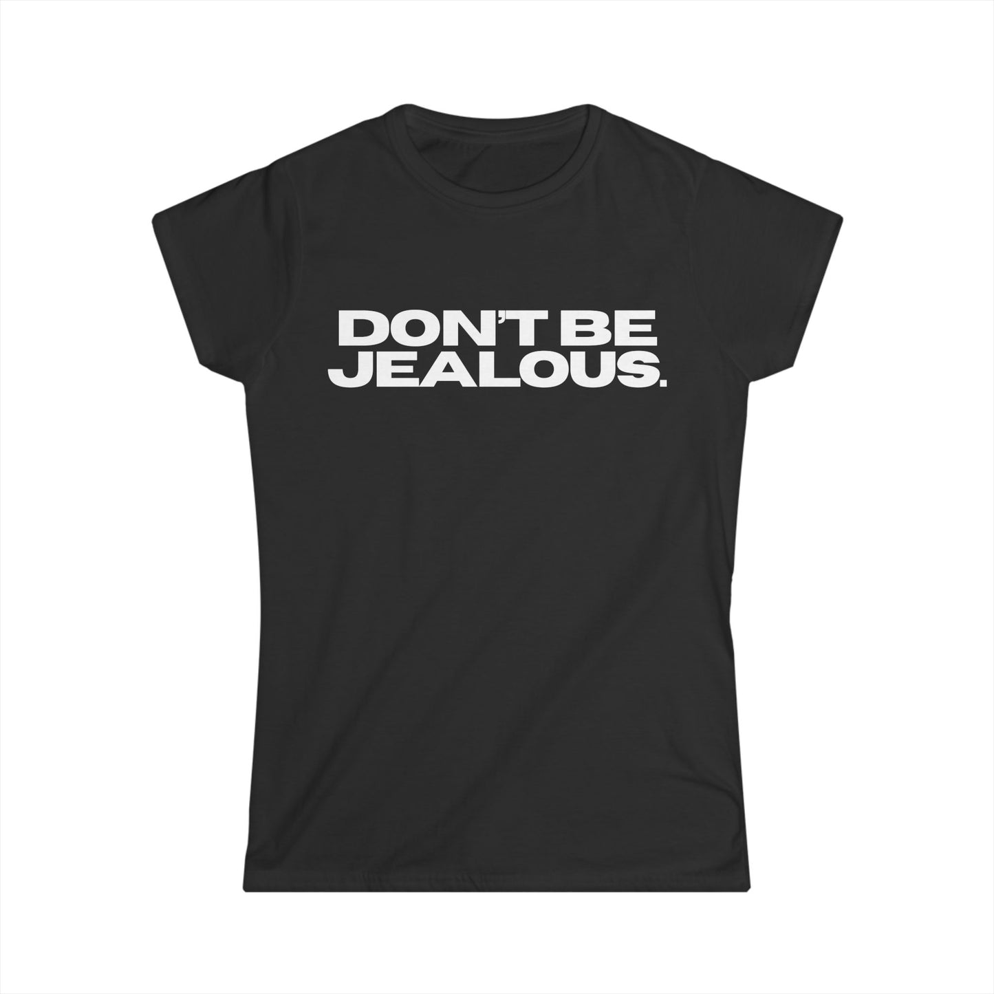 DON'T BE JEALOUS Women's Fitted Tee