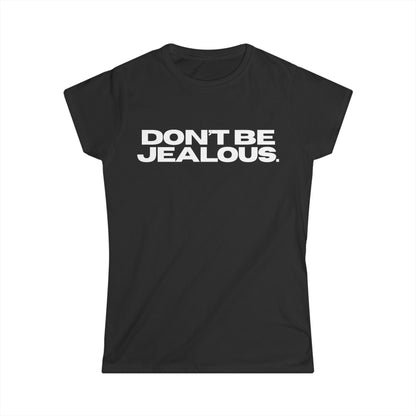 DON'T BE JEALOUS Women's Fitted Tee