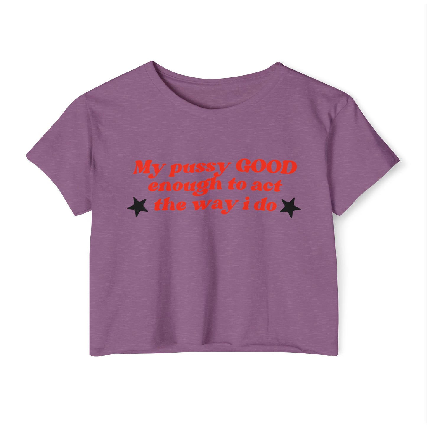 "Mi coño es LO SUFICIENTEMENTE BUENO como para actuar como lo hago" Crop Top