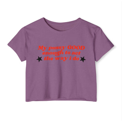 "Mi coño es LO SUFICIENTEMENTE BUENO como para actuar como lo hago" Crop Top