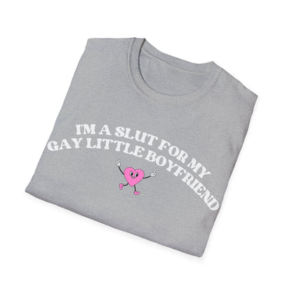 Im a Slut for My Gay Little Boyfriend T-Shirt