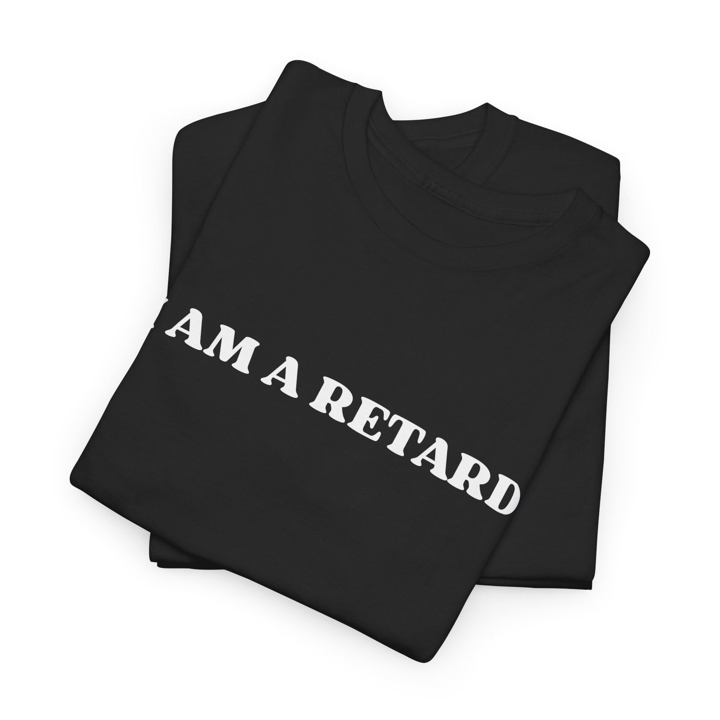 I AM A RETARD T-Shirt