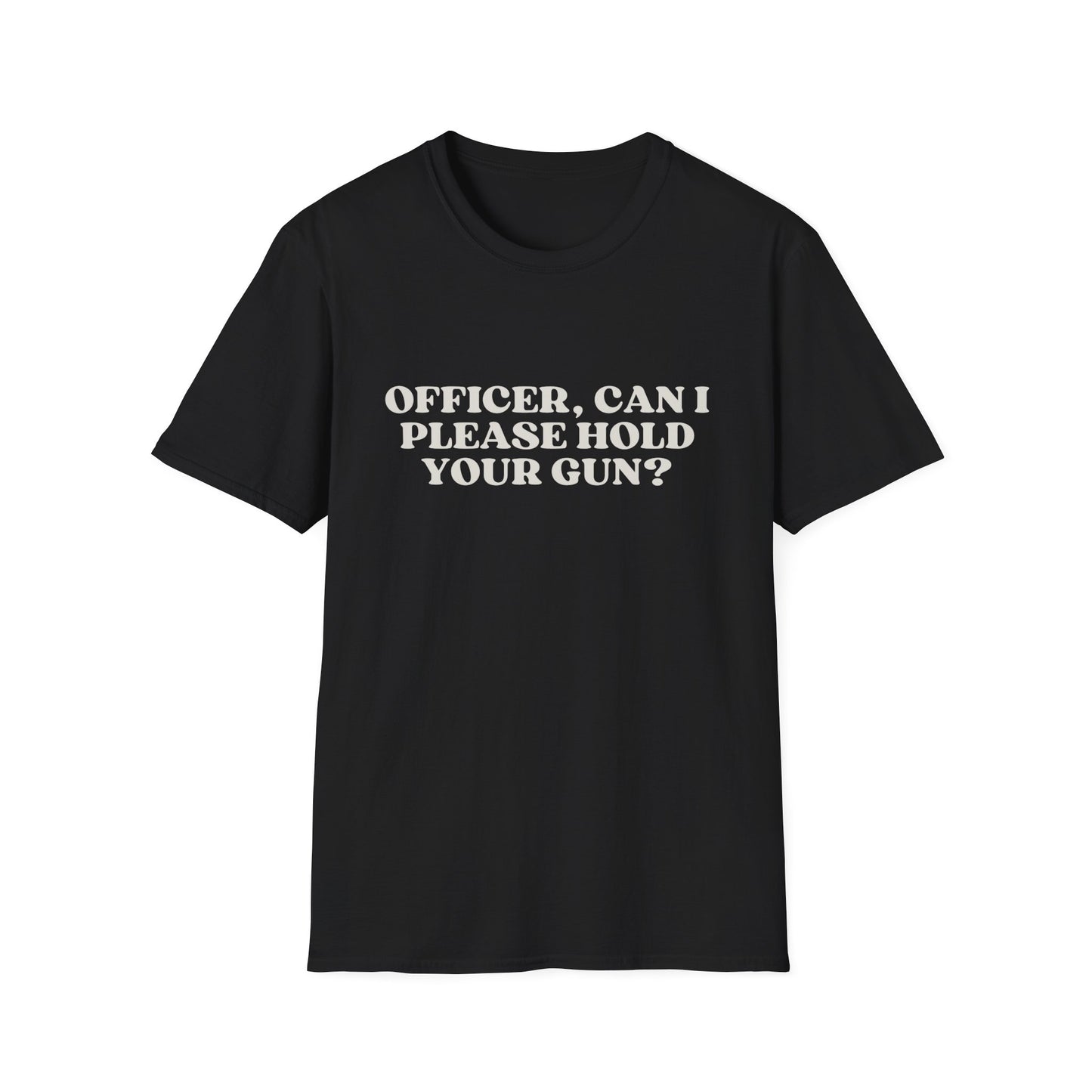 Police Officer Can I Please Hold Your Gun T-Shirt