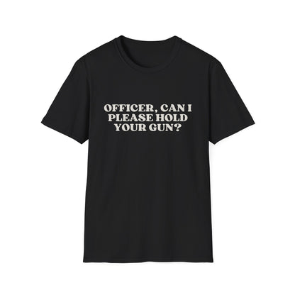 Police Officer Can I Please Hold Your Gun T-Shirt