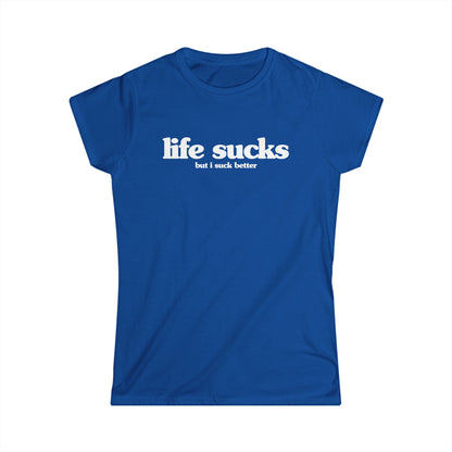 life sucks (but i suck better) Women's Fitted Tee