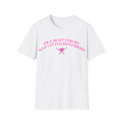 Im a Slut for My Gay Little Boyfriend T-Shirt